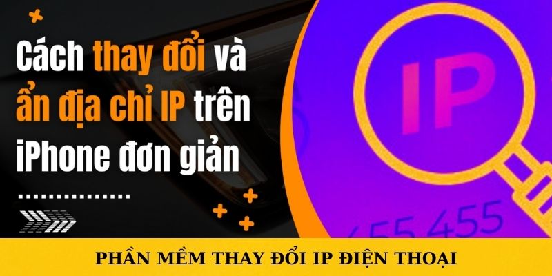 Các phần mềm thay đổi IP điện thoại