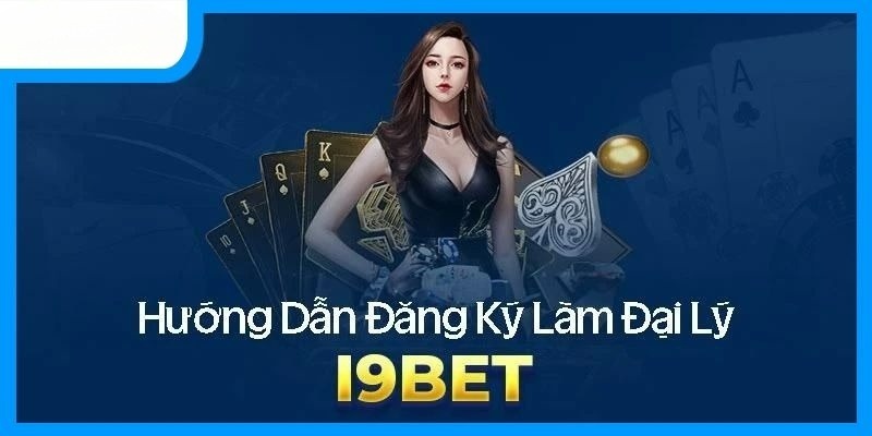 Chi tiết các thao tác để trở thành đại lý i9Bet