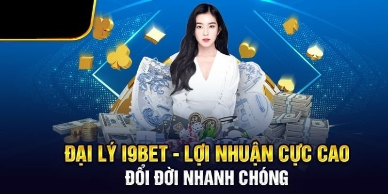 Lợi ích khi được làm đại lý i9Bet