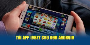 Tải i9BET Android Cực Nhanh Chóng Với Các Bước Chi Tiết